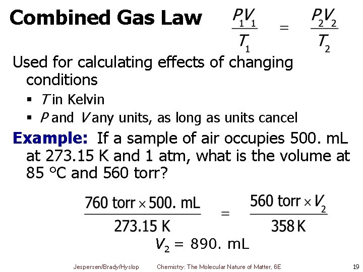 Combined Gas Law Used for calculating effects of changing conditions § T in Kelvin