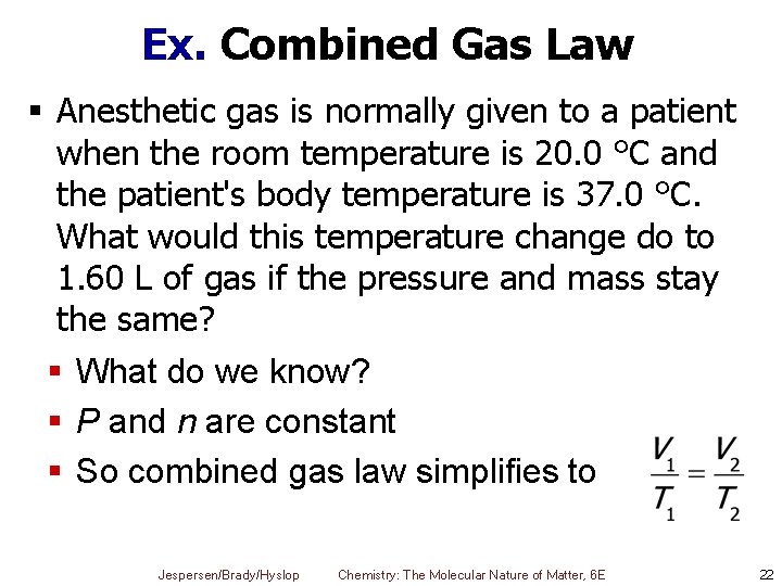 Ex. Combined Gas Law § Anesthetic gas is normally given to a patient when