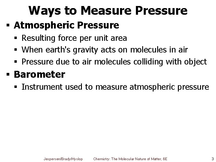 Ways to Measure Pressure § Atmospheric Pressure § Resulting force per unit area §