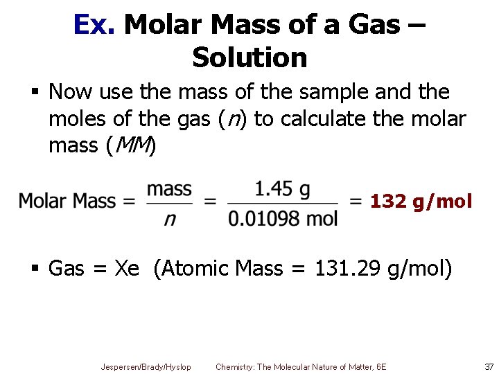 Ex. Molar Mass of a Gas – Solution § Now use the mass of