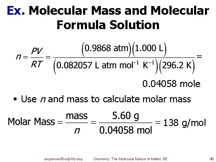 Ex. Molecular Mass and Molecular Formula Solution 0. 04058 mole § Use n and