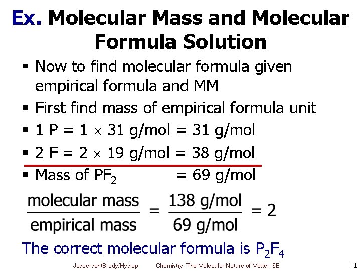 Ex. Molecular Mass and Molecular Formula Solution § Now to find molecular formula given