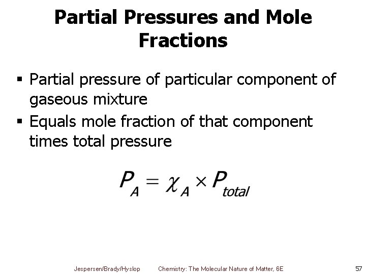 Partial Pressures and Mole Fractions § Partial pressure of particular component of gaseous mixture