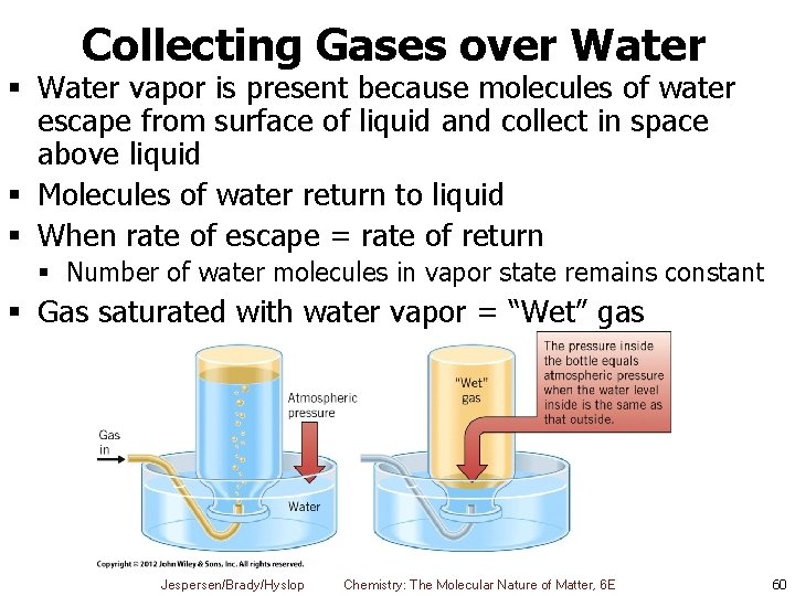 Collecting Gases over Water § Water vapor is present because molecules of water escape