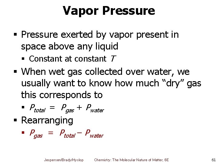Vapor Pressure § Pressure exerted by vapor present in space above any liquid §