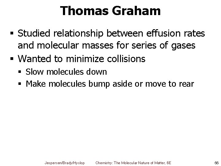 Thomas Graham § Studied relationship between effusion rates and molecular masses for series of