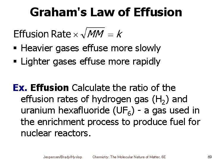 Graham's Law of Effusion § Heavier gases effuse more slowly § Lighter gases effuse