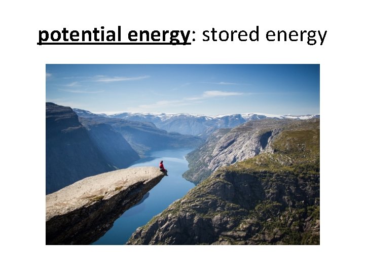 potential energy: stored energy 