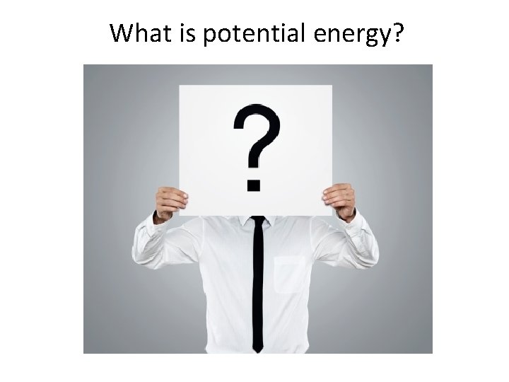 What is potential energy? 