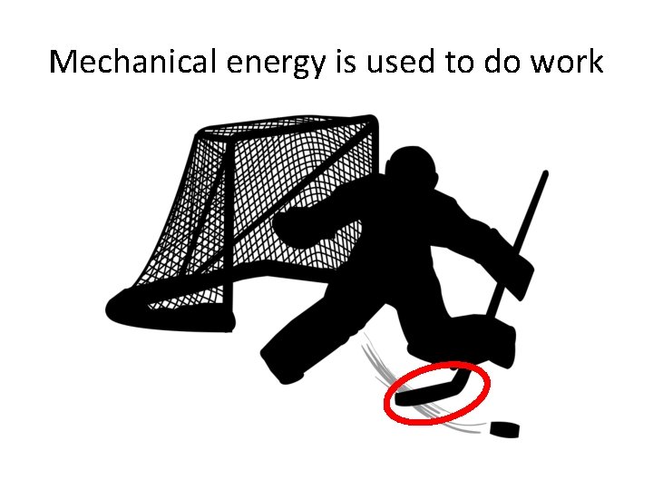 Mechanical energy is used to do work 