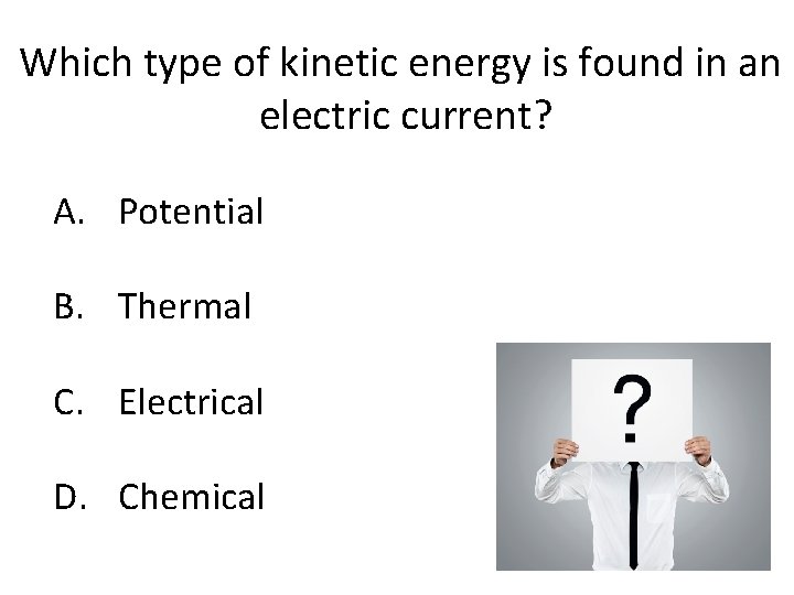 Which type of kinetic energy is found in an electric current? A. Potential B.