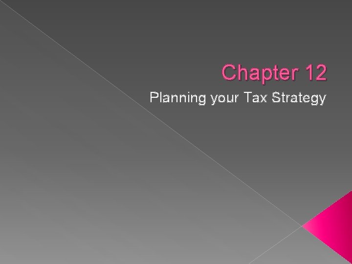 Chapter 12 Planning your Tax Strategy 