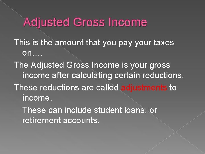 Adjusted Gross Income This is the amount that you pay your taxes on…. The