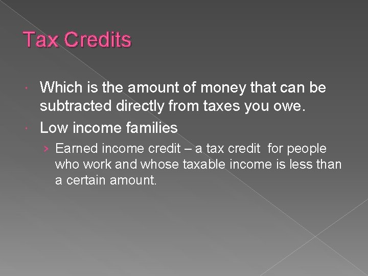 Tax Credits Which is the amount of money that can be subtracted directly from