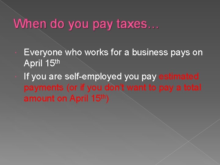 When do you pay taxes… Everyone who works for a business pays on April