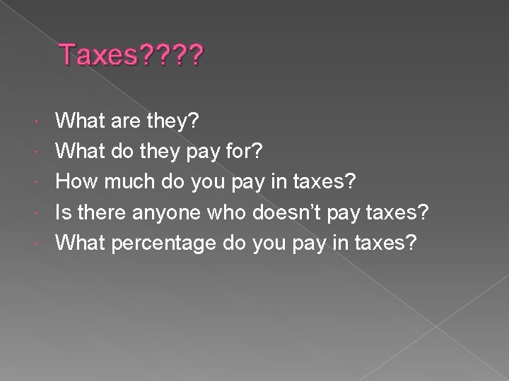 Taxes? ? What are they? What do they pay for? How much do you