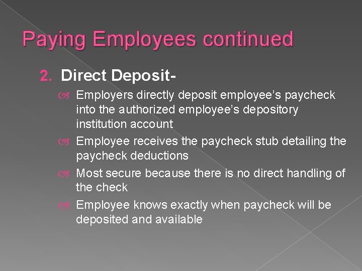 Paying Employees continued 2. Direct Deposit Employers directly deposit employee’s paycheck into the authorized