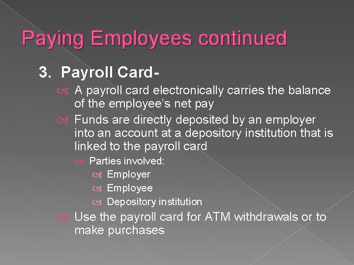 Paying Employees continued 3. Payroll Card A payroll card electronically carries the balance of