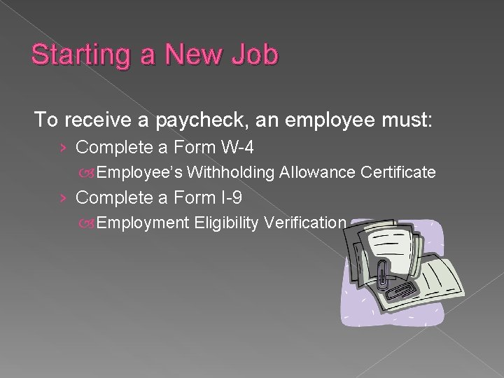 Starting a New Job To receive a paycheck, an employee must: › Complete a