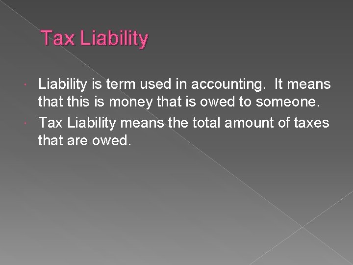 Tax Liability is term used in accounting. It means that this is money that