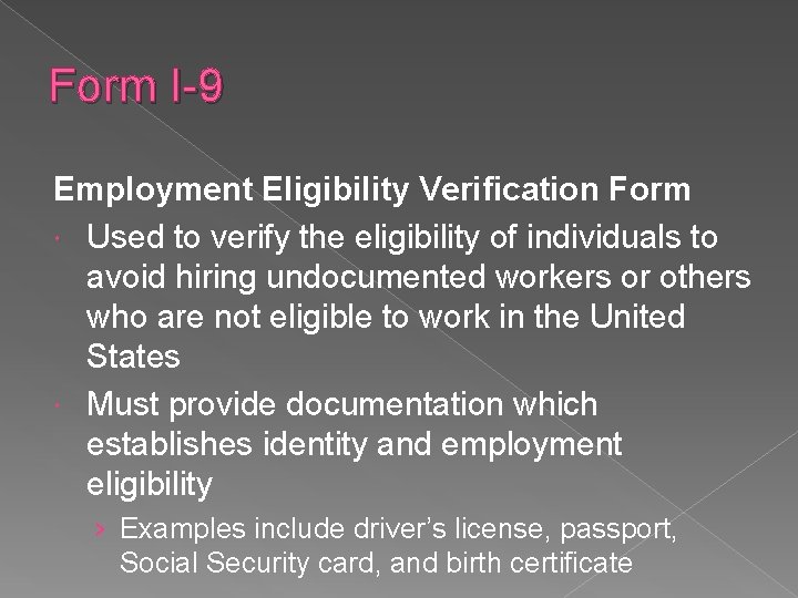 Form I-9 Employment Eligibility Verification Form Used to verify the eligibility of individuals to