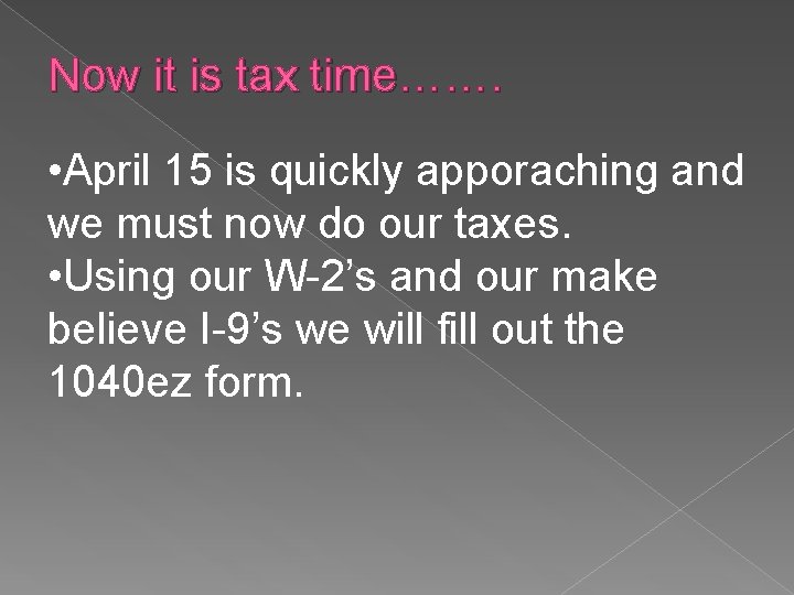 Now it is tax time……. • April 15 is quickly apporaching and we must