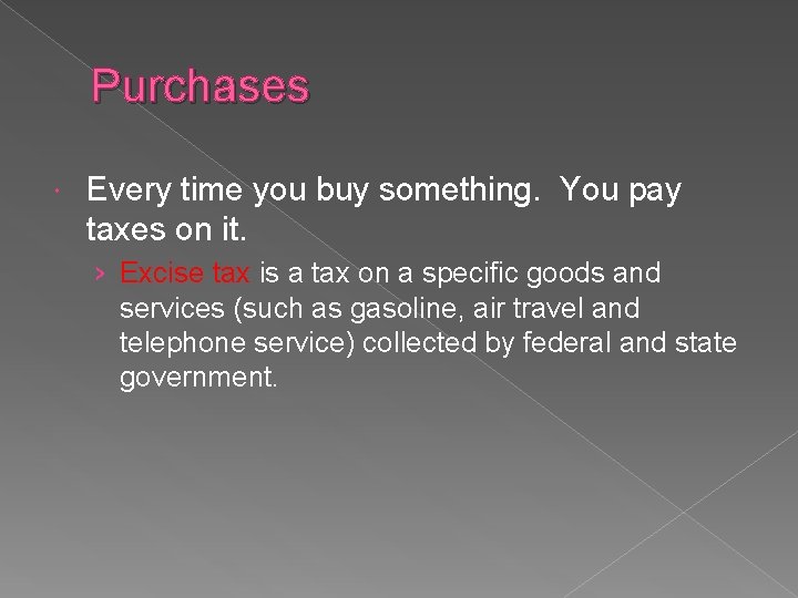 Purchases Every time you buy something. You pay taxes on it. › Excise tax