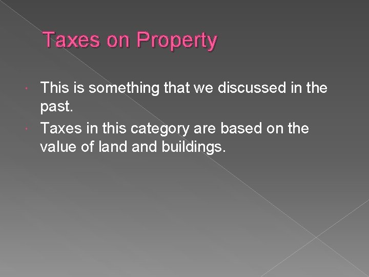 Taxes on Property This is something that we discussed in the past. Taxes in
