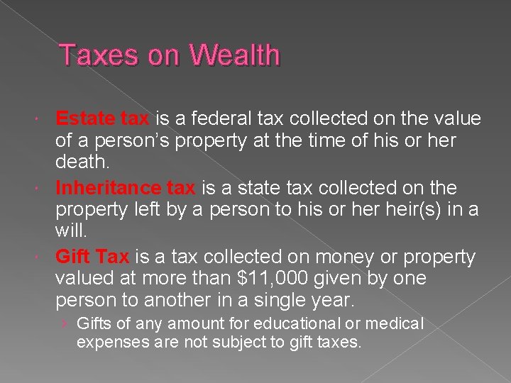 Taxes on Wealth Estate tax is a federal tax collected on the value of