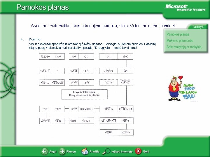 Šventinė, matematikos kurso kartojimo pamoka, skirta Valentino dienai paminėti. 4. Domino Visi moksleiviai spendžia