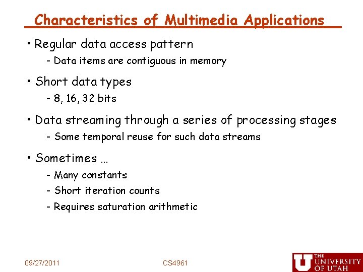 Characteristics of Multimedia Applications • Regular data access pattern - Data items are contiguous