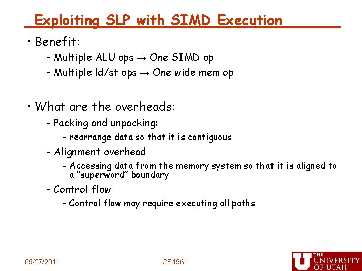 Exploiting SLP with SIMD Execution • Benefit: - Multiple ALU ops One SIMD op