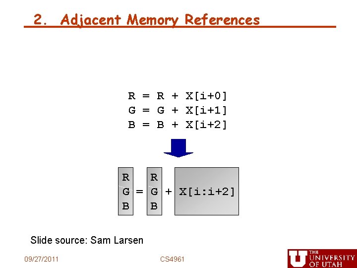 2. Adjacent Memory References R = R + X[i+0] G = G + X[i+1]