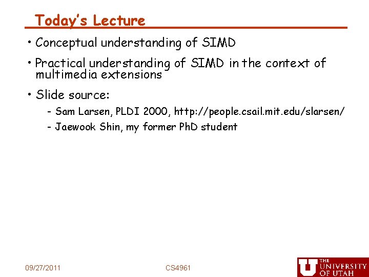 Today’s Lecture • Conceptual understanding of SIMD • Practical understanding of SIMD in the
