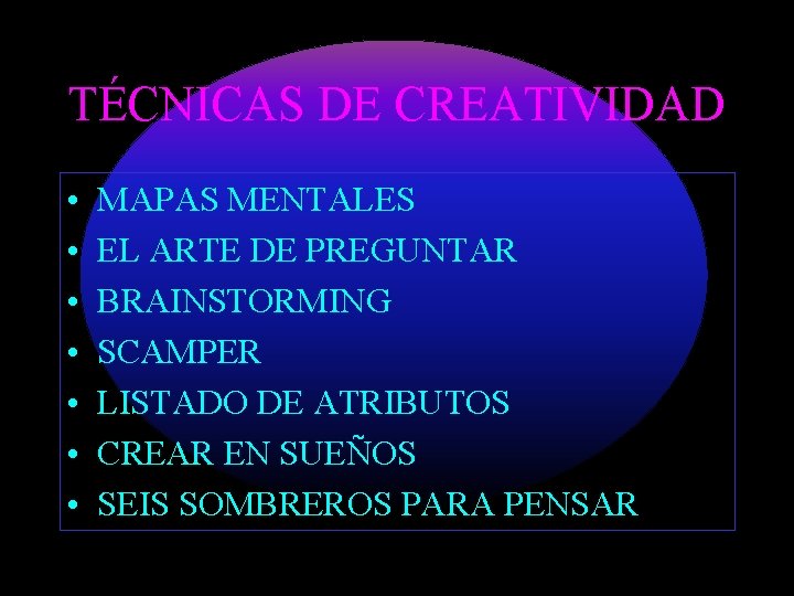 TÉCNICAS DE CREATIVIDAD • • MAPAS MENTALES EL ARTE DE PREGUNTAR BRAINSTORMING SCAMPER LISTADO