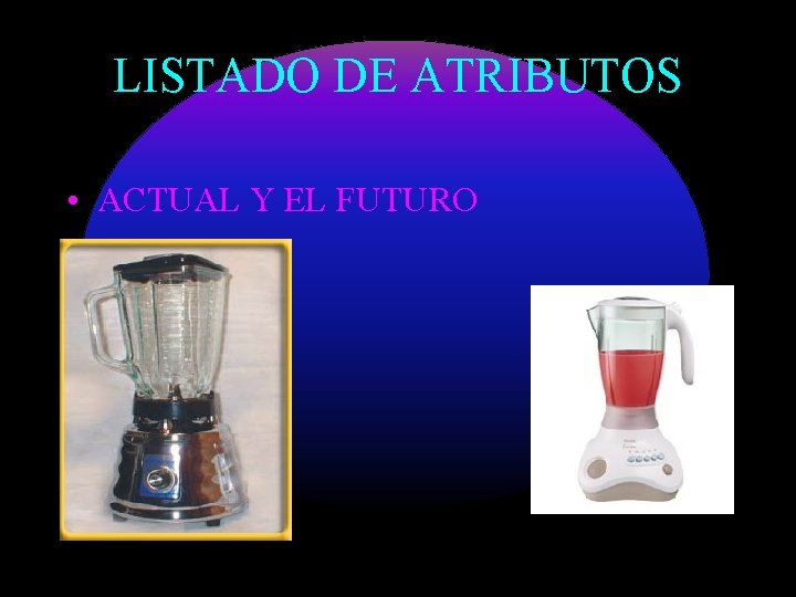 LISTADO DE ATRIBUTOS • ACTUAL Y EL FUTURO 