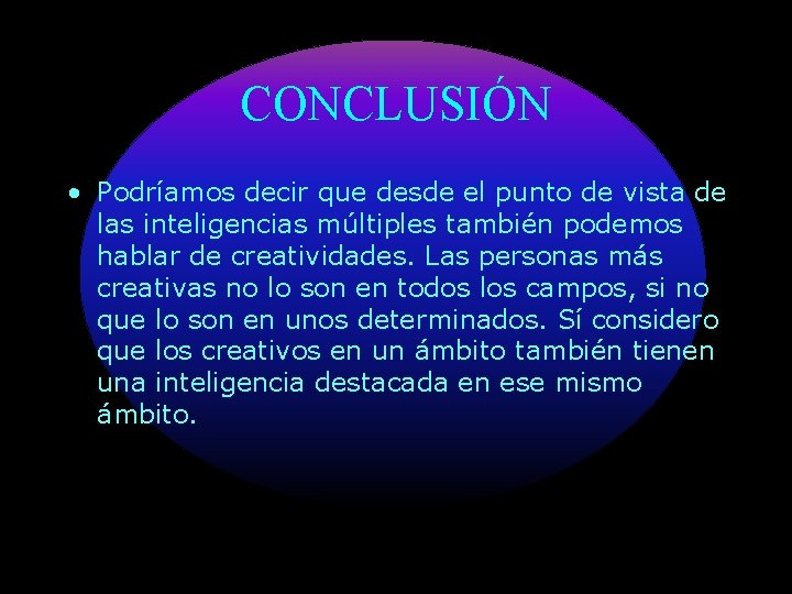 CONCLUSIÓN • Podríamos decir que desde el punto de vista de las inteligencias múltiples CONCLUSIÓN • Podríamos decir que desde el punto de vista de las inteligencias múltiples