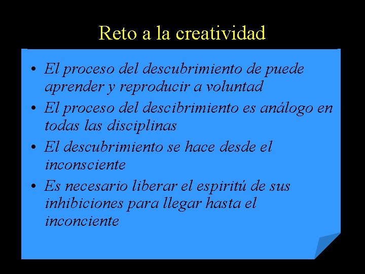 Reto a la creatividad • El proceso del descubrimiento de puede aprender y reproducir