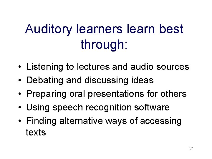 Auditory learners learn best through: • • • Listening to lectures and audio sources Auditory learners learn best through: • • • Listening to lectures and audio sources