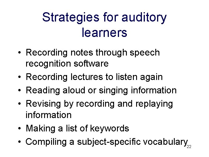Strategies for auditory learners • Recording notes through speech recognition software • Recording lectures Strategies for auditory learners • Recording notes through speech recognition software • Recording lectures