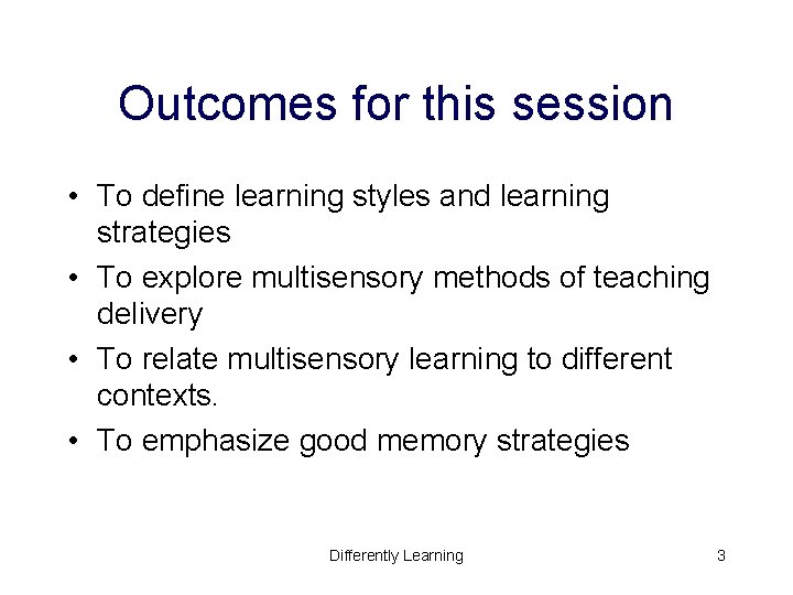 Outcomes for this session • To define learning styles and learning strategies • To Outcomes for this session • To define learning styles and learning strategies • To