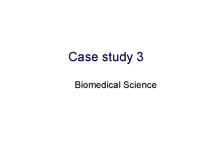 Case study 3 Biomedical Science Case study 3 Biomedical Science