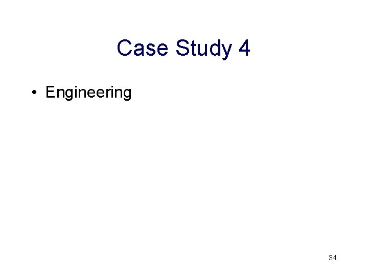 Case Study 4 • Engineering 34 Case Study 4 • Engineering 34
