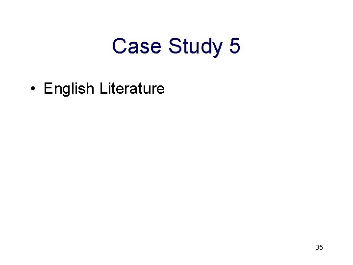 Case Study 5 • English Literature 35 Case Study 5 • English Literature 35