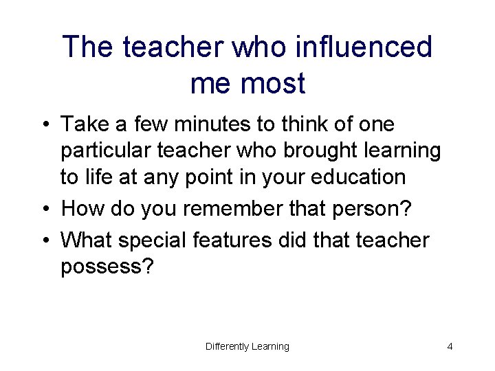 The teacher who influenced me most • Take a few minutes to think of The teacher who influenced me most • Take a few minutes to think of