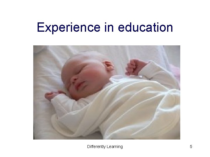 Experience in education Differently Learning 5 Experience in education Differently Learning 5