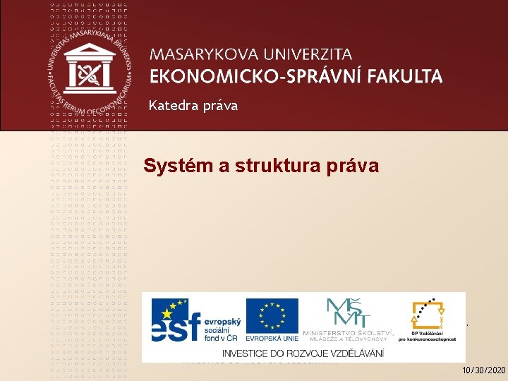 Katedra práva Systém a struktura práva Tento studijní materil byl vytvořen jako výstup z