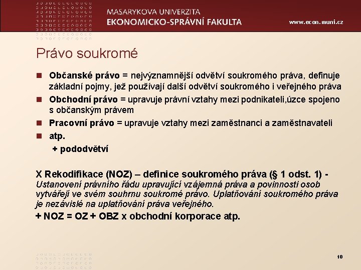 www. econ. muni. cz Právo soukromé n Občanské právo = nejvýznamnější odvětví soukromého práva,