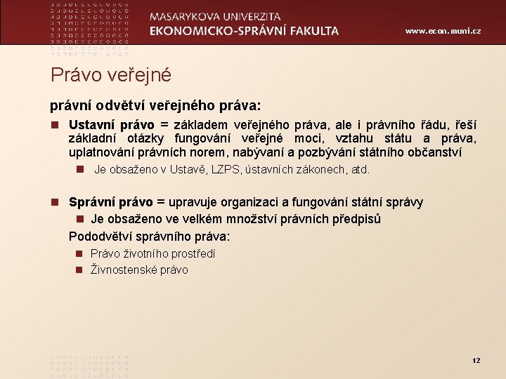 www. econ. muni. cz Právo veřejné právní odvětví veřejného práva: n Ustavní právo =
