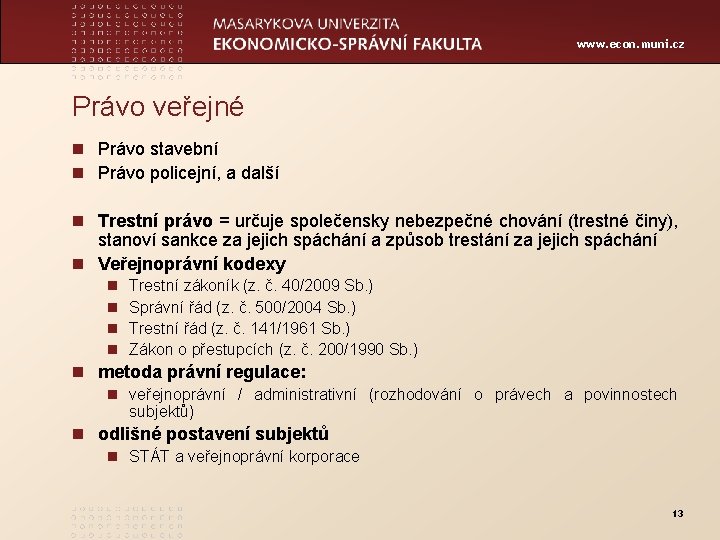 www. econ. muni. cz Právo veřejné n Právo stavební n Právo policejní, a další
